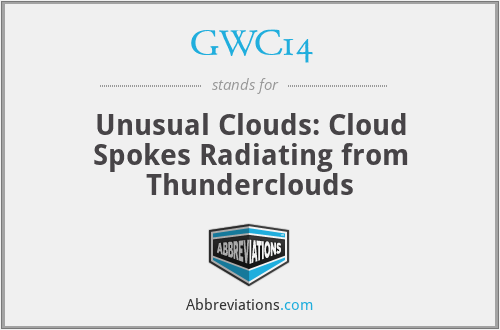 GWC14 - Unusual Clouds: Cloud Spokes Radiating from Thunderclouds