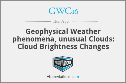 GWC16 - Geophysical Weather phenomena, unusual Clouds: Cloud Brightness Changes
