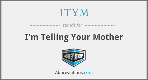 ITYM - I'm Telling Your Mother