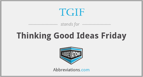 TGIF - Thinking Good Ideas Friday