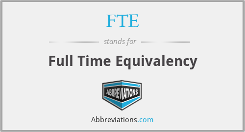 FTE - Full Time Equivalency