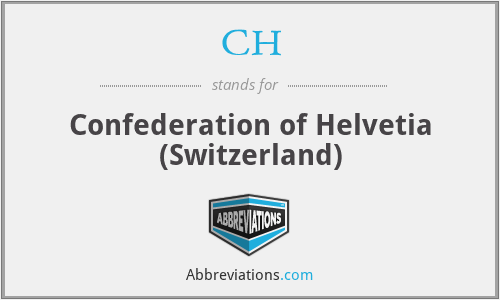 CH - Confederation of Helvetia (Switzerland)