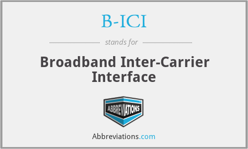 B-ICI - Broadband Inter-Carrier Interface
