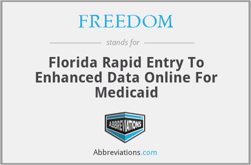 FREEDOM - Florida Rapid Entry To Enhanced Data Online For Medicaid