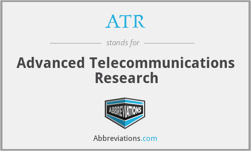ATR - Advanced Telecommunications Research