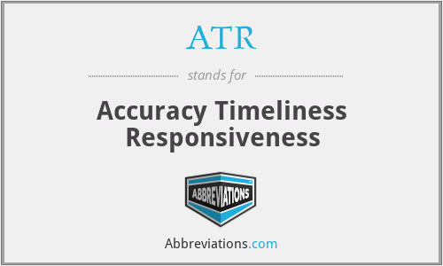 ATR - Accuracy Timeliness Responsiveness