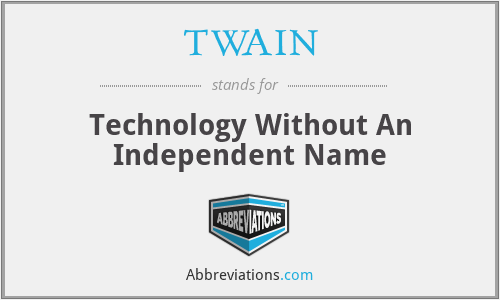TWAIN - Technology Without An Independent Name