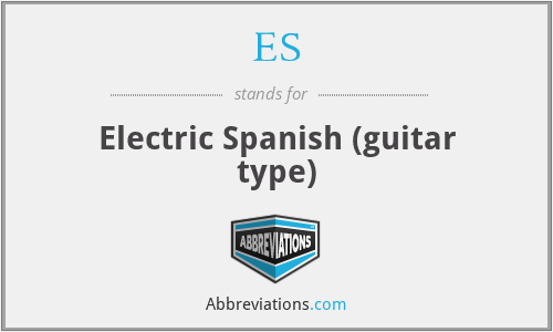 ES - Electric Spanish (guitar type)