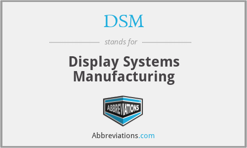DSM - Display Systems Manufacturing