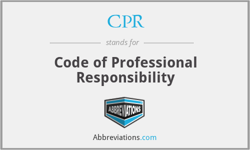CPR - Code of Professional Responsibility