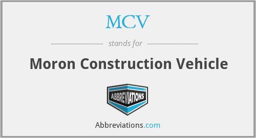 MCV - Moron Construction Vehicle
