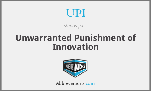 UPI - Unwarranted Punishment of Innovation