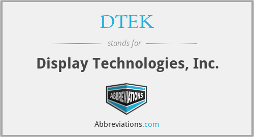 DTEK - Display Technologies, Inc.