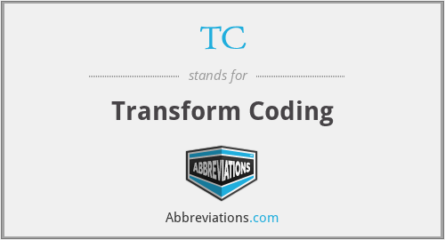 TC - Transform Coding