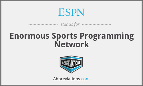 ESPN - Enormous Sports Programming Network