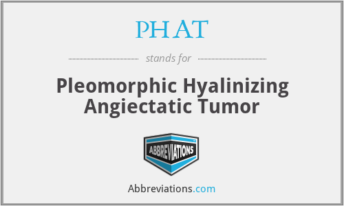 PHAT - Pleomorphic Hyalinizing Angiectatic Tumor