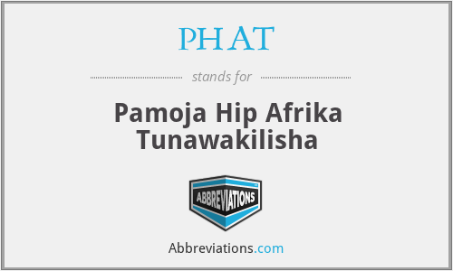 PHAT - Pamoja Hip Afrika Tunawakilisha