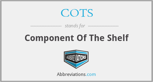 COTS - Component Of The Shelf