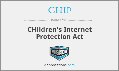 CHIP - CHildren's Internet Protection Act