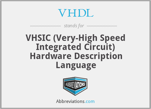 VHDL - VHSIC (Very-High Speed Integrated Circuit) Hardware Description Language
