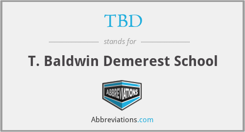 TBD - T. Baldwin Demerest School