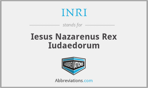 INRI - Iesus Nazarenus Rex Iudaedorum