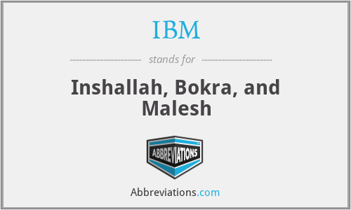 IBM - Inshallah, Bokra, and Malesh