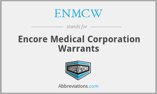 ENMCW - Encore Medical Corporation Warrants