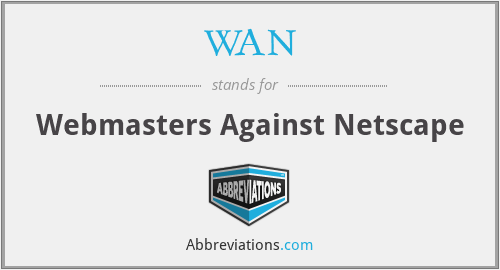 WAN - Webmasters Against Netscape