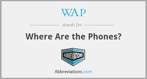 WAP - Where Are the Phones?