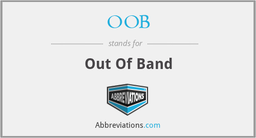 OOB - Out Of Band