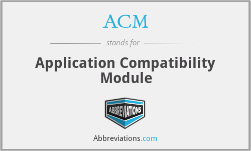 ACM - Application Compatibility Module