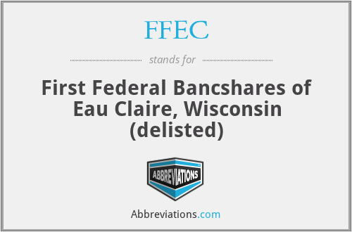FFEC - First Federal Bancshares of Eau Claire, Wisconsin (delisted)