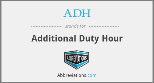 ADH - Additional Duty Hour
