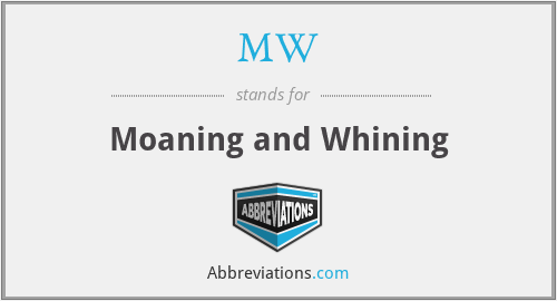 MW - Moaning and Whining