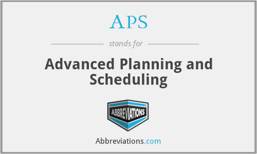 APS - Advanced Planning and Scheduling
