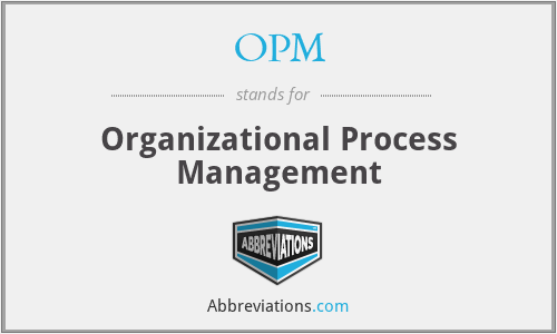 OPM - Organizational Process Management