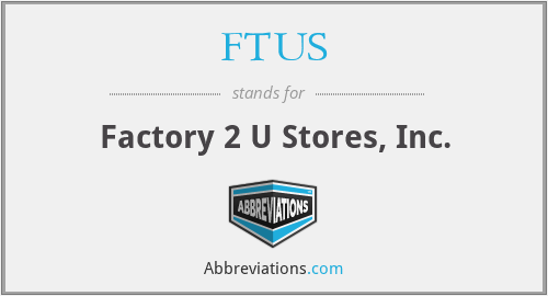 FTUS - Factory 2 U Stores, Inc.