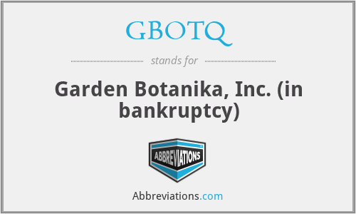 GBOTQ - Garden Botanika, Inc. (in bankruptcy)