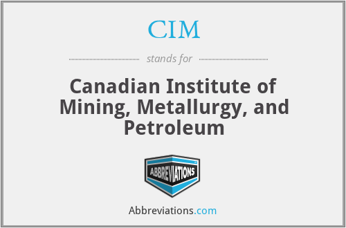 CIM - Canadian Institute of Mining, Metallurgy, and Petroleum