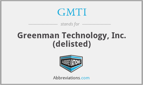 GMTI - Greenman Technology, Inc. (delisted)