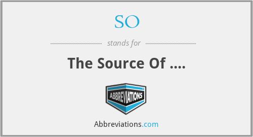 SO - The Source Of ....