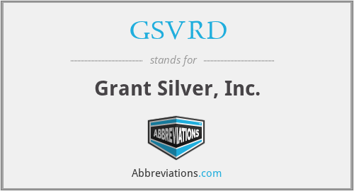 GSVRD - Grant Silver, Inc.
