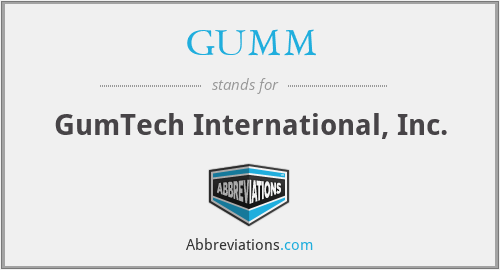 GUMM - GumTech International, Inc.