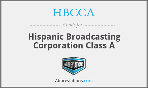 HBCCA - Hispanic Broadcasting Corporation Class A