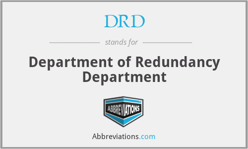 DRD - Department of Redundancy Department