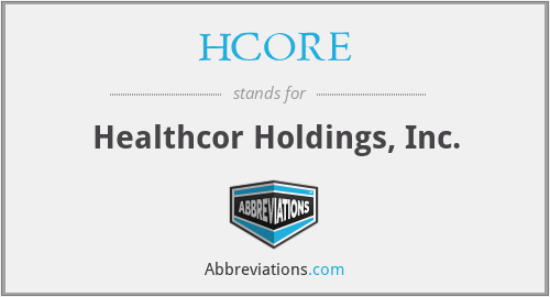 HCORE - Healthcor Holdings, Inc.