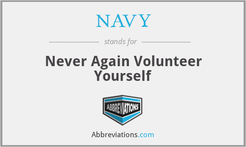 NAVY - Never Again Volunteer Yourself