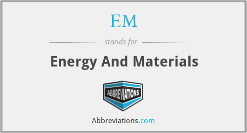 EM - Energy And Materials