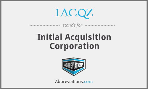 IACQZ - Initial Acquisition Corporation